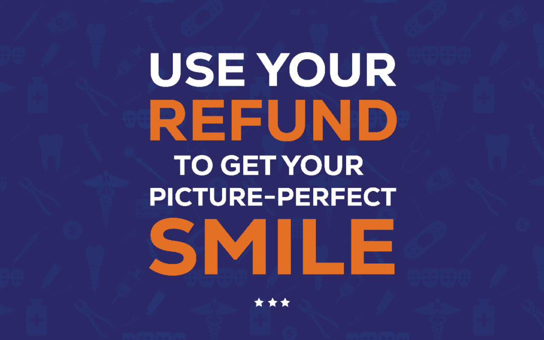 Use Your Refund To Get Your Picture-Perfect Smile