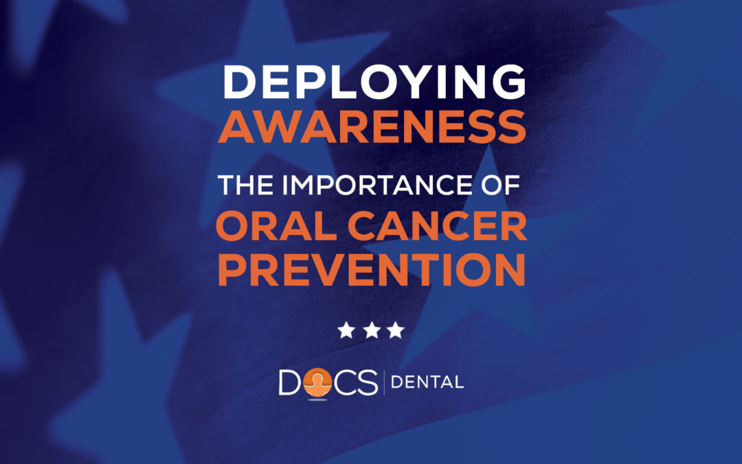 Deploying Awareness: The Importance of Oral Cancer Prevention