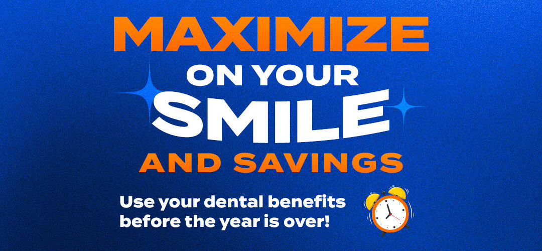 Maximizing Your Smile and Savings: The Importance of Using Your FSA End-of-Year Benefits for Dental Care