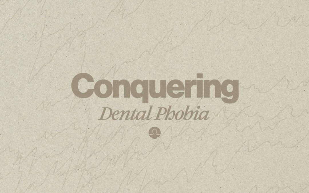 Conquering Dental Phobia: Your Guide to Overcoming Fear of the Dentist